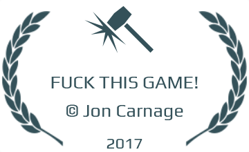 FUCK THIS GAME! © Jon Carnage (2017)